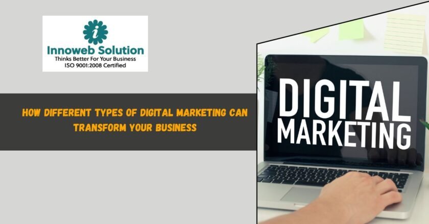 How Different Types of Digital Marketing Can Transform Your Business